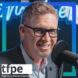 The Tom Ferry Podcast Experience for Real Estate Agents